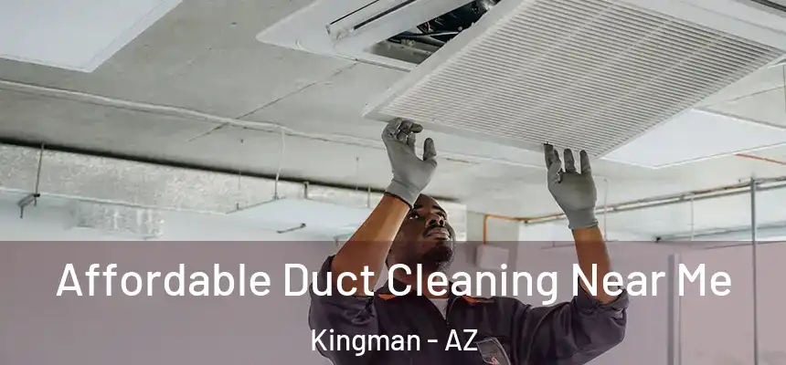  Affordable Duct Cleaning Near Me Kingman - AZ