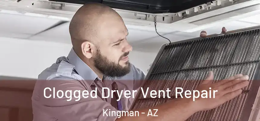 Clogged Dryer Vent Repair Kingman - AZ