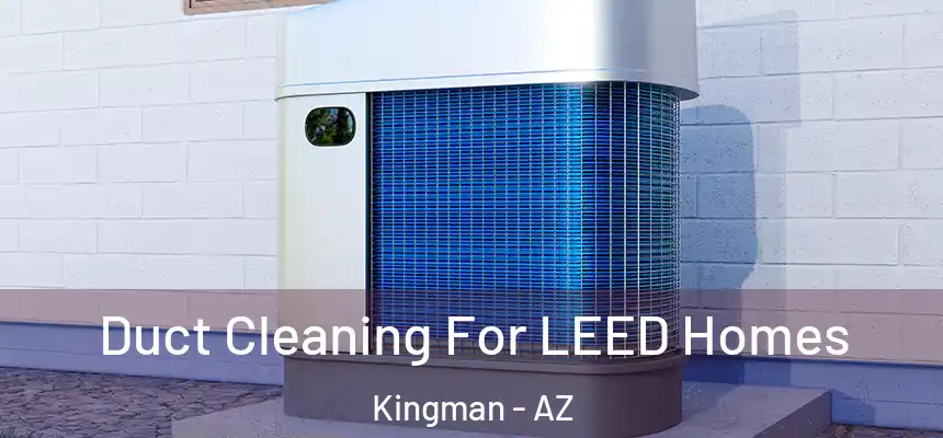  Duct Cleaning For LEED Homes Kingman - AZ