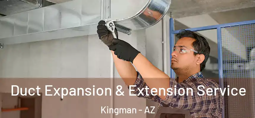  Duct Expansion & Extension Service Kingman - AZ