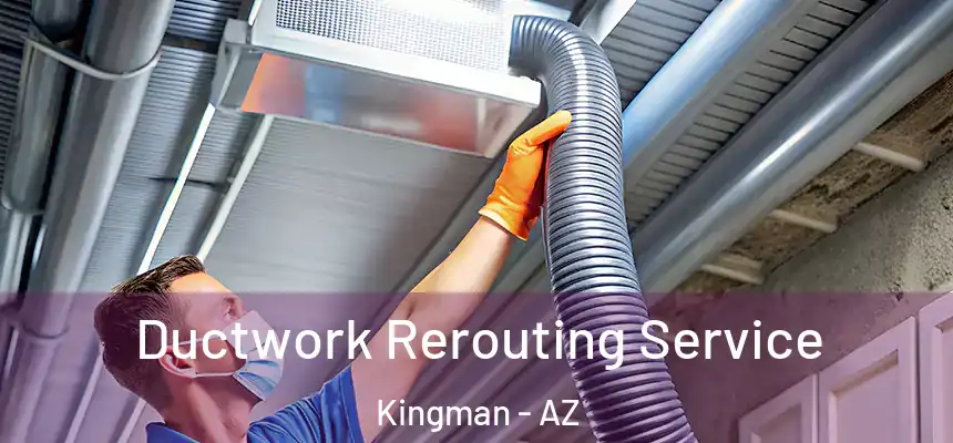 Ductwork Rerouting Service Kingman - AZ
