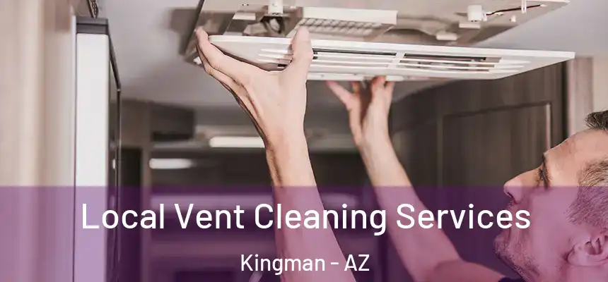  Local Vent Cleaning Services Kingman - AZ