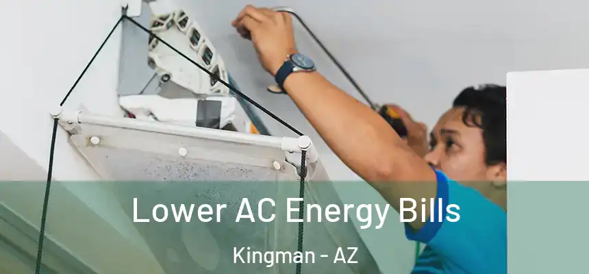  Lower AC Energy Bills Kingman - AZ