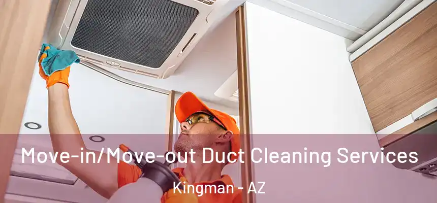  Move-in/Move-out Duct Cleaning Services Kingman - AZ
