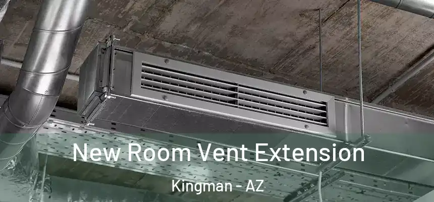  New Room Vent Extension Kingman - AZ