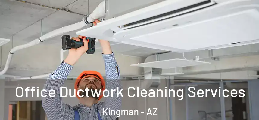  Office Ductwork Cleaning Services Kingman - AZ