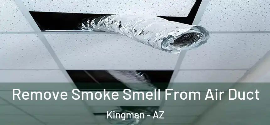  Remove Smoke Smell From Air Duct Kingman - AZ