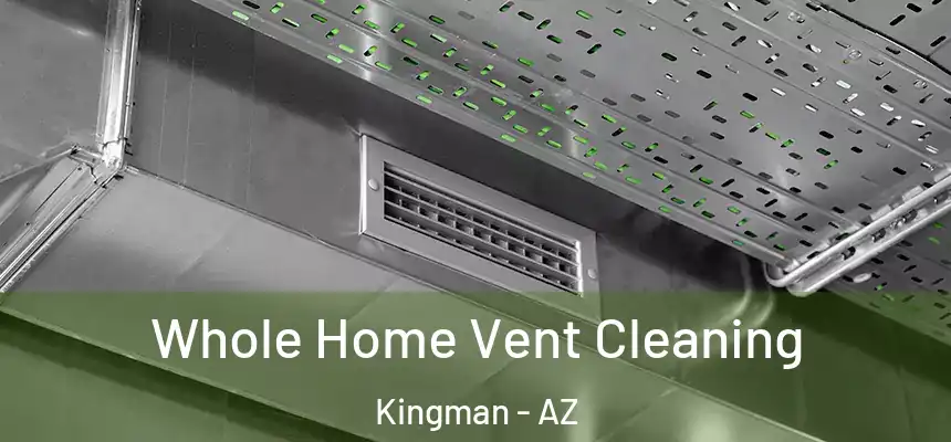 Whole Home Vent Cleaning Kingman - AZ